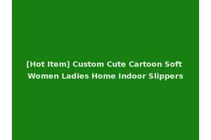 [Hot Item] Custom Cute Cartoon Soft Women Ladies Home Indoor Slippers