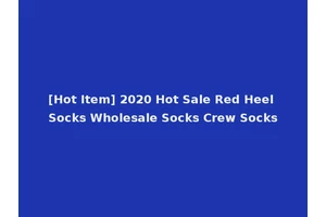 [Hot Item] 2020 Hot Sale Red Heel Socks Wholesale Socks Crew Socks