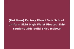 [Hot Item] Factory Direct Sale School Uniform Skirt High Waist Pleated Skirt Student Girls Solid Skirt Tssb024
