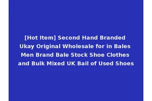 [Hot Item] Second Hand Branded Ukay Original Wholesale for in Bales Men Brand Bale Stock Shoe Clothes and Bulk Mixed UK Bail of Used Shoes