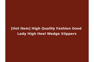 [Hot Item] High Quality Fashion Good Lady High Heel Wedge Slippers