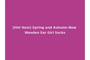[Hot Item] Spring and Autumn New Wooden Ear Girl Socks