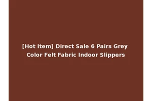 [Hot Item] Direct Sale 6 Pairs Grey Color Felt Fabric Indoor Slippers