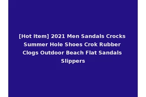 [Hot Item] 2021 Men Sandals Crocks Summer Hole Shoes Crok Rubber Clogs Outdoor Beach Flat Sandals Slippers
