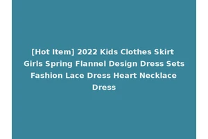 [Hot Item] 2022 Kids Clothes Skirt Girls Spring Flannel Design Dress Sets Fashion Lace Dress Heart Necklace Dress