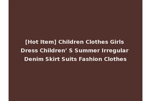 [Hot Item] Children Clothes Girls Dress Children’ S Summer Irregular Denim Skirt Suits Fashion Clothes