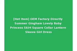 [Hot Item] OEM Factory Directly Summer Gingham Lovely Baby Princess Skirt Square Collar Lantern Sleeve Girl Dress