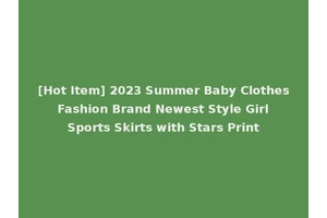 [Hot Item] 2023 Summer Baby Clothes Fashion Brand Newest Style Girl Sports Skirts with Stars Print