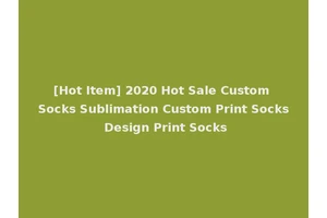 [Hot Item] 2020 Hot Sale Custom Socks Sublimation Custom Print Socks Design Print Socks