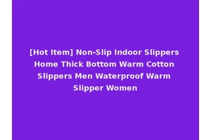 [Hot Item] Non-Slip Indoor Slippers Home Thick Bottom Warm Cotton Slippers Men Waterproof Warm Slipper Women