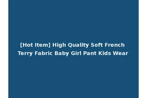 [Hot Item] High Quality Soft French Terry Fabric Baby Girl Pant Kids Wear