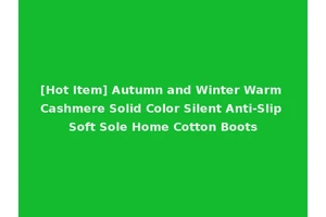 [Hot Item] Autumn and Winter Warm Cashmere Solid Color Silent Anti-Slip Soft Sole Home Cotton Boots