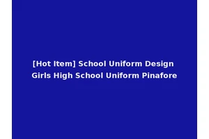 [Hot Item] School Uniform Design Girls High School Uniform Pinafore