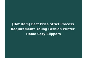 [Hot Item] Best Price Strict Process Requirements Young Fashion Winter Home Cozy Slippers