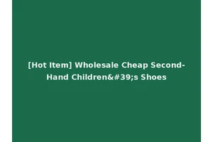 [Hot Item] Wholesale Cheap Second-Hand Children's Shoes