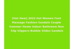 [Hot Item] 2022 Hot Women Foot Massage Fashion Sandals Couple Summer Home Indoor Bathroom Non Slip Slippers Bubble Slides Sandals