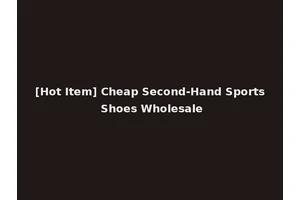 [Hot Item] Cheap Second-Hand Sports Shoes Wholesale