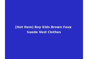 [Hot Item] Boy Kids Brown Faux Suede Vest Clothes