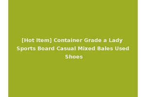 [Hot Item] Container Grade a Lady Sports Board Casual Mixed Bales Used Shoes