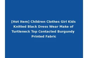 [Hot Item] Children Clothes Girl Kids Knitted Black Dress Wear Make of Turtleneck Top Contacted Burgundy Printed Fabric