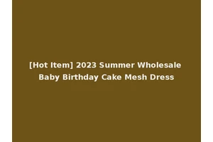 [Hot Item] 2023 Summer Wholesale Baby Birthday Cake Mesh Dress
