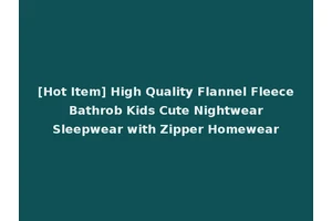 [Hot Item] High Quality Flannel Fleece Bathrob Kids Cute Nightwear Sleepwear with Zipper Homewear