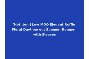 [Hot Item] Low MOQ Elegant Ruffle Floral Daytime out Summer Romper with Sleeves