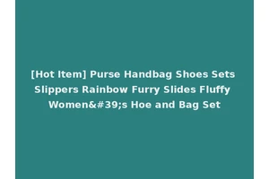 [Hot Item] Purse Handbag Shoes Sets Slippers Rainbow Furry Slides Fluffy Women's Hoe and Bag Set