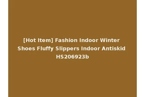 [Hot Item] Fashion Indoor Winter Shoes Fluffy Slippers Indoor Antiskid HS206923b