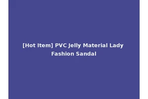 [Hot Item] PVC Jelly Material Lady Fashion Sandal