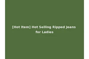 [Hot Item] Hot Selling Ripped Jeans for Ladies
