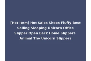 [Hot Item] Hot Sales Shoes Fluffy Best Selling Sleeping Unicorn Office Slipper Open Back Home Slippers Animal The Unicorn Slippers