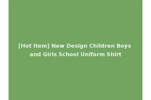 [Hot Item] New Design Children Boys and Girls School Uniform Shirt