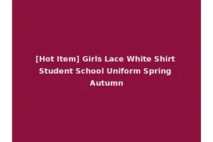 [Hot Item] Girls Lace White Shirt Student School Uniform Spring Autumn