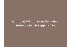 [Hot Item] Winter Beautiful Indoor Bedroom Plush Slippers TPR