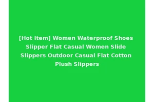 [Hot Item] Women Waterproof Shoes Slipper Flat Casual Women Slide Slippers Outdoor Casual Flat Cotton Plush Slippers