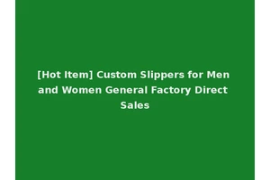 [Hot Item] Custom Slippers for Men and Women General Factory Direct Sales