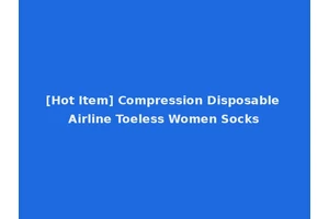 [Hot Item] Compression Disposable Airline Toeless Women Socks