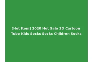 [Hot Item] 2020 Hot Sale 3D Cartoon Tube Kids Socks Socks Children Socks