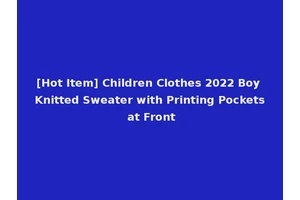 [Hot Item] Children Clothes 2022 Boy Knitted Sweater with Printing Pockets at Front