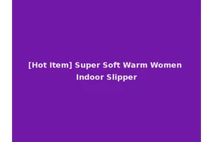 [Hot Item] Super Soft Warm Women Indoor Slipper