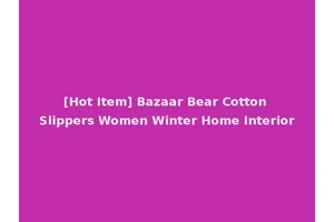 [Hot Item] Bazaar Bear Cotton Slippers Women Winter Home Interior