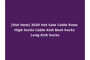 [Hot Item] 2020 Hot Sale Cable Knee High Socks Cable Knit Boot Socks Long Knit Socks