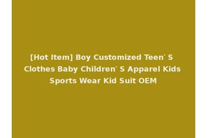 [Hot Item] Boy Customized Teen′ S Clothes Baby Children′ S Apparel Kids Sports Wear Kid Suit OEM