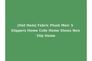 [Hot Item] Fabric Plush Men′ S Slippers Home Cute Home Shoes Non Slip Home
