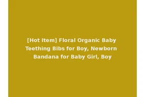[Hot Item] Floral Organic Baby Teething Bibs for Boy, Newborn Bandana for Baby Girl, Boy