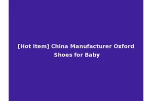 [Hot Item] China Manufacturer Oxford Shoes for Baby