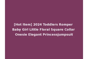 [Hot Item] 2024 Toddlers Romper Baby Girl Little Floral Square Collar Onesie Elegant Princessjumpsuit