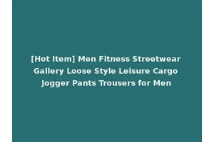 [Hot Item] Men Fitness Streetwear Gallery Loose Style Leisure Cargo Jogger Pants Trousers for Men