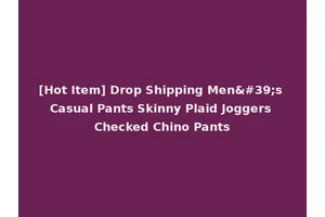 [Hot Item] Drop Shipping Men's Casual Pants Skinny Plaid Joggers Checked Chino Pants